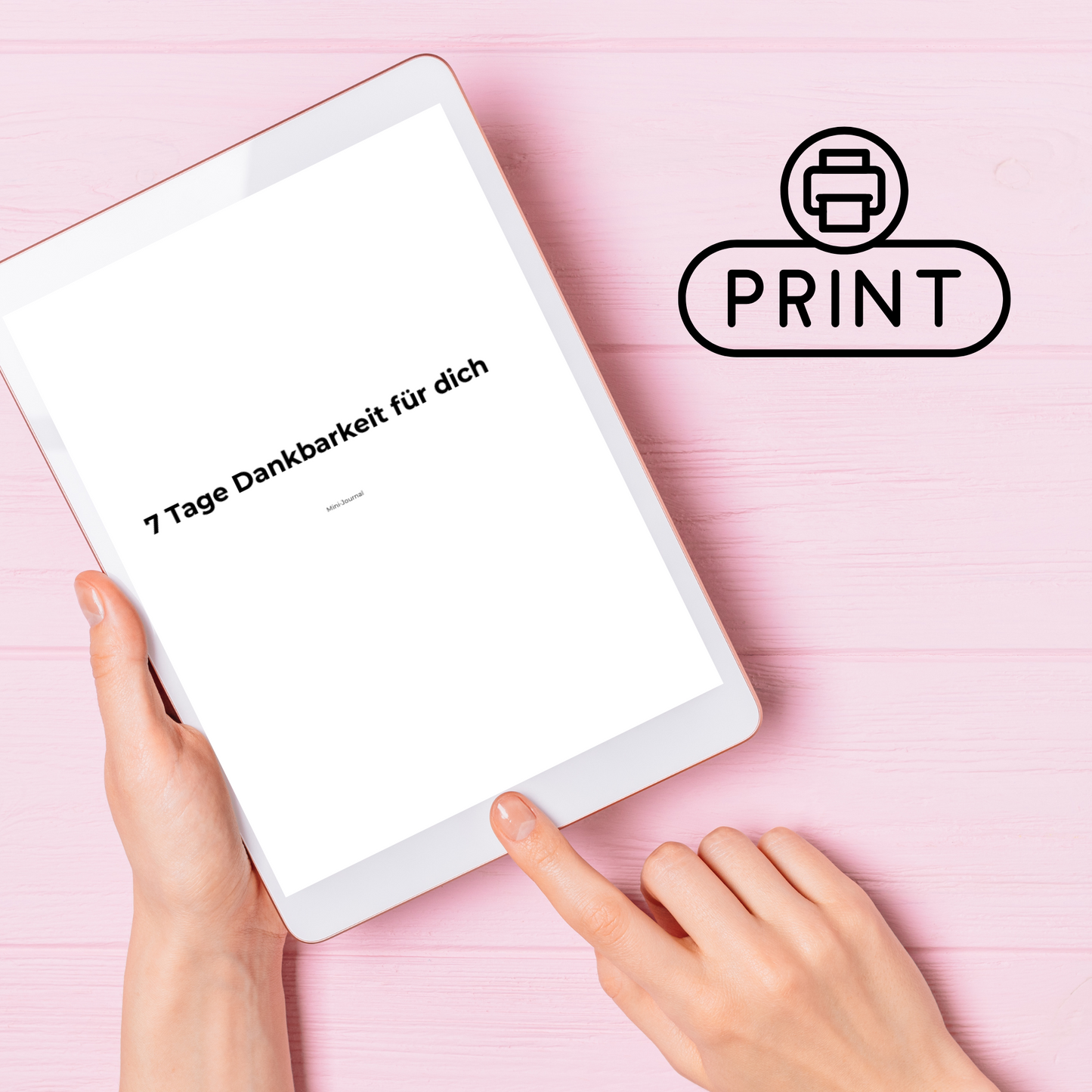 7 Tage Dankbarkeit für dich – Dankbarkeitsjournal als PDF auf Tablet, mit Print-Symbol für Ausdrucken